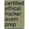 Certified Ethical Hacker Exam Prep door Michael Gregg