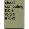 Cloud Computing Bible (Bible #762) by Barrie Sosinsky