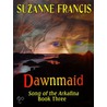 Dawnmaid [Song of the Arkafina #3] door Suzanne Francis