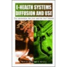E-Health Systems Diffusion and Use door Ton A.M. Spil