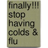 Finally!!! Stop Having Colds & Flu door J. Albert Hermle