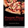 Frozen Pizza and Other Slices Life door Antoinette Moses