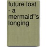 Future Lost - A Mermaid''s Longing by Myra Nour