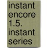 Instant Encore 1.5. Instant Series door Sharon Eagle