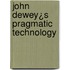 John Dewey¿s Pragmatic Technology