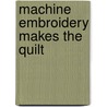 Machine Embroidery Makes the Quilt door Patty Albin