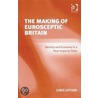 Making of Eurosceptic Britain, The by Chris Gifford