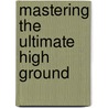 Mastering the Ultimate High Ground door Benjamin S. Lambeth