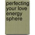 Perfecting Your Love Energy Sphere