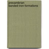 Precambrian Banded-Iron-Formations door Y.P. Mel'nik
