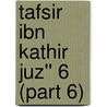 Tafsir Ibn Kathir Juz'' 6 (Part 6) by Muhammad Saed Abdul-Rahman