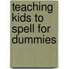 Teaching Kids to Spell For Dummies door 'Wood Ed. Tracey M.'