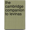 The Cambridge Companion to Levinas by Unknown