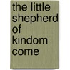 The Little Shepherd of Kindom Come by John Foxe