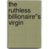The Ruthless Billionaire''s Virgin door Susan Stephens