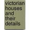 Victorian Houses and Their Details by Helen Long
