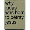 Why Judas Was Born to Betray Jesus door Debra L. Griffin