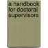 A Handbook for Doctoral Supervisors