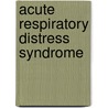 Acute Respiratory Distress Syndrome door Michael A. Matthay