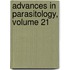Advances in Parasitology, Volume 21