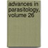 Advances in Parasitology, Volume 26