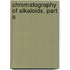 Chromatography Of Alkaloids, Part A