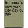 Frommer''s New York City Day by Day door Alexis Lipsitz Flippin