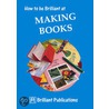 How to be Brilliant at Making Books door Irene Yates