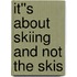 It''s About Skiing and Not the Skis