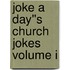 Joke A Day''s Church Jokes Volume I