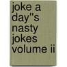 Joke A Day''s Nasty Jokes Volume Ii door Ray Owens