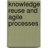 Knowledge Reuse and Agile Processes door Andrew M. Colarik