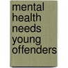 Mental Health Needs Young Offenders door Onbekend