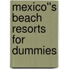 Mexico''s Beach Resorts For Dummies by Lynne Bairstow