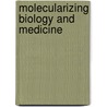 Molecularizing Biology and Medicine door Soraya De Chadarevian