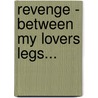 Revenge - Between my lovers legs... door Lawrence Dunn