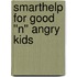 SmartHelp for Good ''n'' Angry Kids