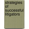Strategies of Successful Litigators door 'Aspatore Books Staff; Aspatore. Com'