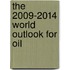 The 2009-2014 World Outlook for Oil