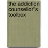 The Addiction Counsellor''s Toolbox door William Howatt