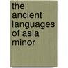 The Ancient Languages of Asia Minor by Unknown
