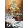 The Art of Writing With Inspiration door Tai O. Ikomi