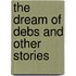 The Dream of Debs and Other Stories
