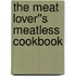 The Meat Lover''s Meatless Cookbook