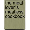 The Meat Lover''s Meatless Cookbook door Kim Odonnel