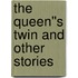 The Queen''s Twin and Other Stories