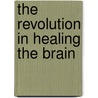 The Revolution in Healing the Brain door Jennifer Viegas