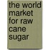 The World Market for Raw Cane Sugar