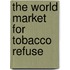 The World Market for Tobacco Refuse
