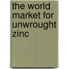 The World Market for Unwrought Zinc by Inc. Icon Group International